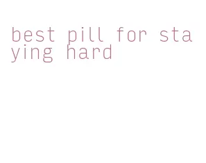 best pill for staying hard