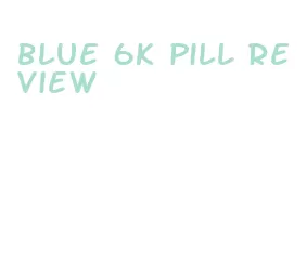 blue 6k pill review