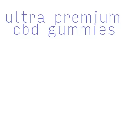 ultra premium cbd gummies