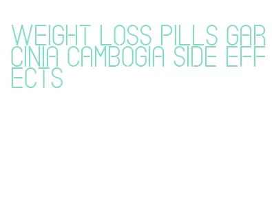 weight loss pills garcinia cambogia side effects