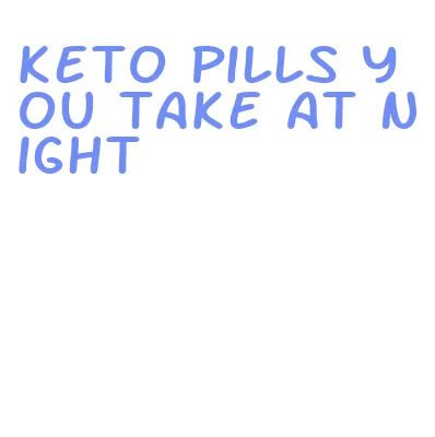 keto pills you take at night