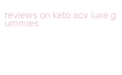 reviews on keto acv luxe gummies