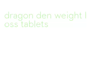 dragon den weight loss tablets