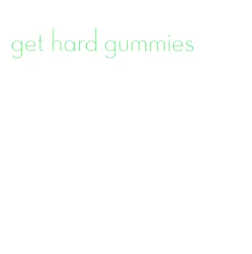 get hard gummies