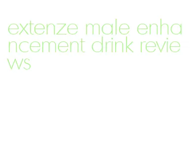 extenze male enhancement drink reviews