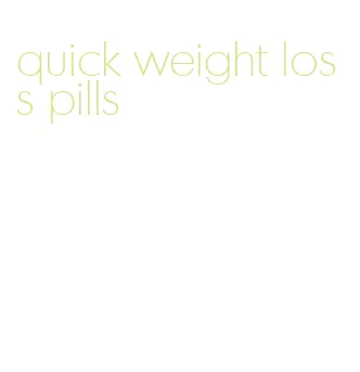 quick weight loss pills