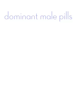 dominant male pills