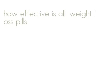 how effective is alli weight loss pills