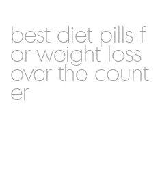 best diet pills for weight loss over the counter