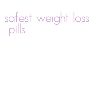 safest weight loss pills