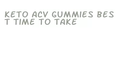 keto acv gummies best time to take