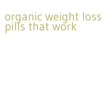 organic weight loss pills that work