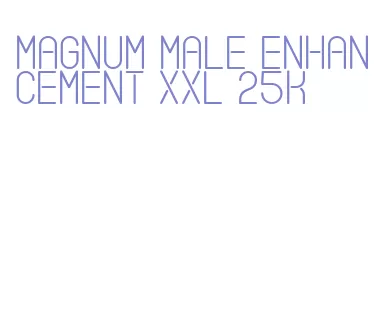 magnum male enhancement xxl 25k