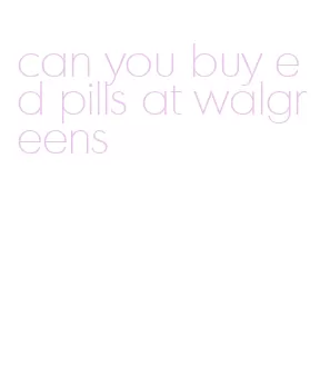 can you buy ed pills at walgreens