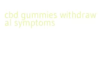 cbd gummies withdrawal symptoms