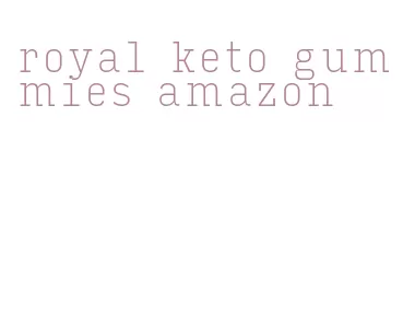 royal keto gummies amazon