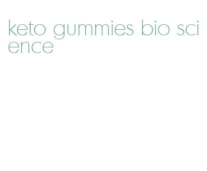 keto gummies bio science