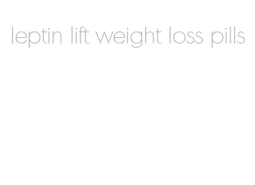 leptin lift weight loss pills