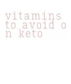 vitamins to avoid on keto