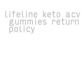 lifeline keto acv gummies return policy