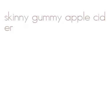 skinny gummy apple cider