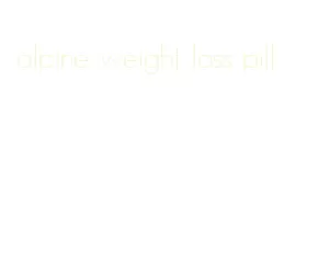 alpine weight loss pill