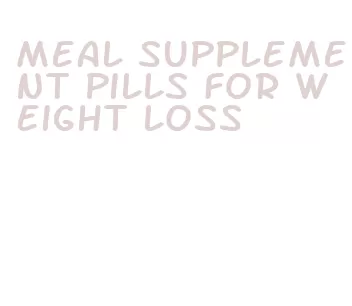 meal supplement pills for weight loss