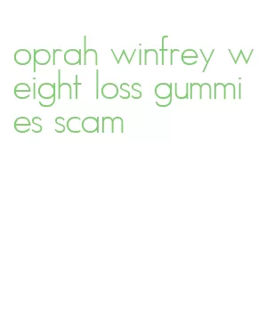 oprah winfrey weight loss gummies scam