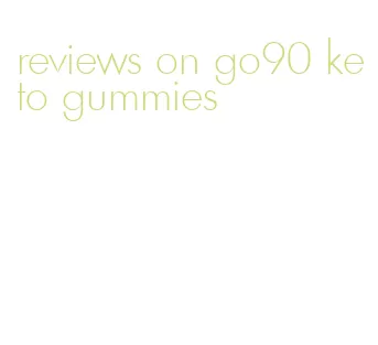 reviews on go90 keto gummies