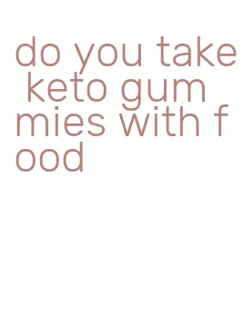 do you take keto gummies with food