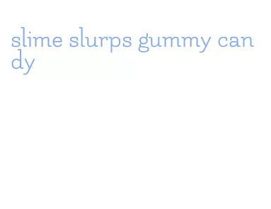 slime slurps gummy candy