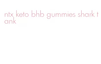 ntx keto bhb gummies shark tank