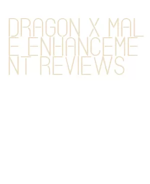 dragon x male enhancement reviews