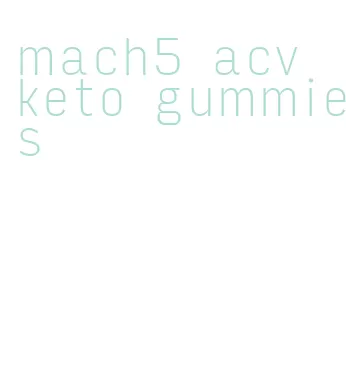 mach5 acv keto gummies