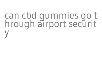 can cbd gummies go through airport security