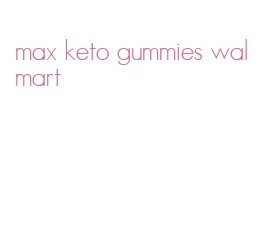 max keto gummies walmart