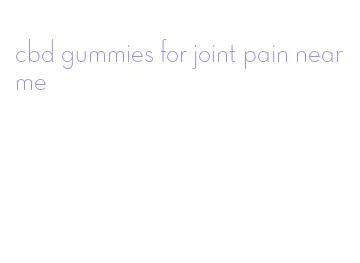 cbd gummies for joint pain near me