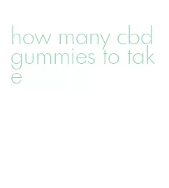 how many cbd gummies to take