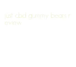 just cbd gummy bears review