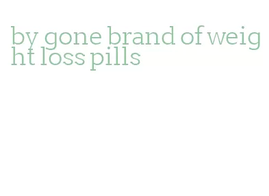 by gone brand of weight loss pills