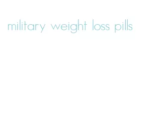 military weight loss pills