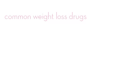 common weight loss drugs