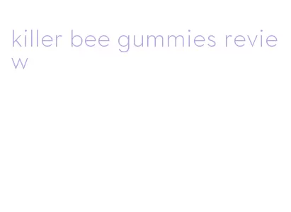 killer bee gummies review