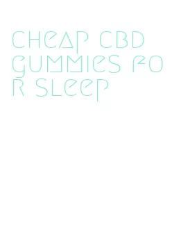 cheap cbd gummies for sleep