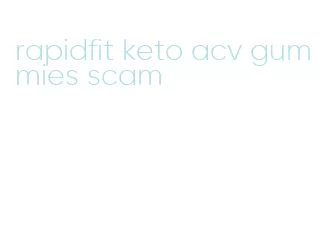 rapidfit keto acv gummies scam