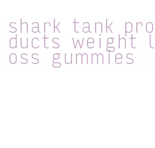 shark tank products weight loss gummies