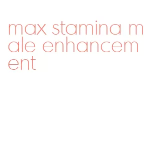 max stamina male enhancement