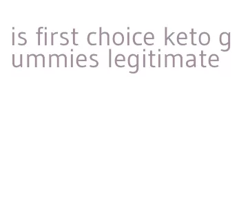 is first choice keto gummies legitimate