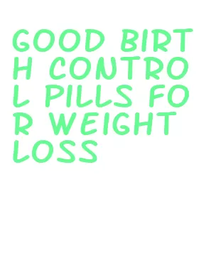 good birth control pills for weight loss