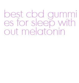 best cbd gummies for sleep without melatonin